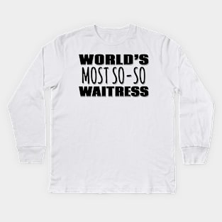 World's Most So-so Waitress Kids Long Sleeve T-Shirt